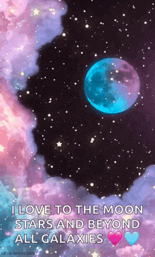 i love to the moon stars and beyond all galaxies .