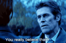 You Really Believe That Willem Dafoe GIF - You Really Believe That Willem Dafoe So You Believe That GIFs