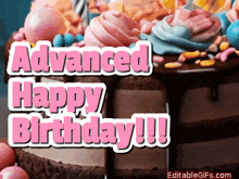 a birthday cake with the words " advanced happy birthday !!! " on it