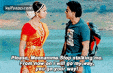 please meenamma.stop stalking me.from now on i will go my way.you go your way! bollywood2 bollywood chennai express