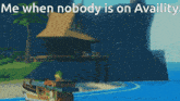 a video game scene with the words " me when nobody is on availity " at the top