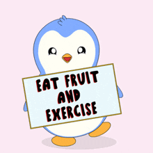 a penguin is holding a sign that says " eat fruit and exercise "