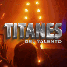 a poster for titanes del talento with a crowd behind it
