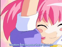 a cartoon of a girl with pink hair says " transform with the power that all girls hold "