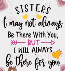 a poster that says sisters may not always be there with you but i will always be there for you