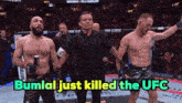 a referee stands between two fighters with the words bumlal just killed the ufc above them