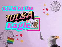 a picture of an eagle with the words cum to the tulsa eagle