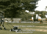 a man is mowing a lawn with the words " yo doin his friday landscaping " at the top