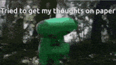 a green frog is in the woods with the words " tried to get my thoughts on paper "