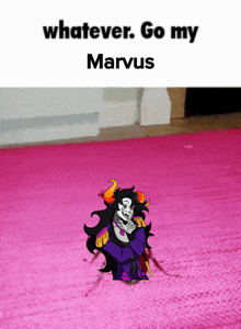 a picture of a troll on a pink rug with the words whatever go my marvus