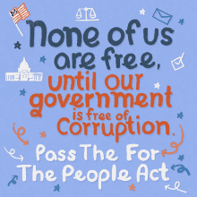 None Of Us Are Free Until Our Government Is Free Of Corruption Pass The For The People Act GIF - None Of Us Are Free Until Our Government Is Free Of Corruption Pass The For The People Act For The People Act GIFs