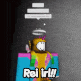 a cartoon character says rei irl in a speech bubble