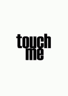 text love me touch me seduce