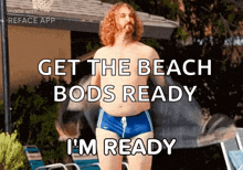 a shirtless man in swim trunks says get the beach bods ready