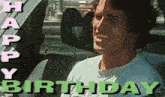 a man in a car with the words happy birthday on the bottom