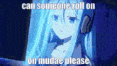 a picture of an anime girl with the words can someone roll on on mudae please