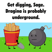 a cartoon of a bucket of french fries next to a bomb that says get digging sage