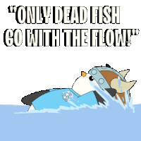 a cartoon of a fish swimming with the words " only dead fish go with the flow "