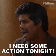 I Need Some Action Tonight Bob Morales GIF - I Need Some Action Tonight Bob Morales La Bamba GIFs