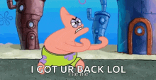 patrick star from spongebob squarepants is angry and says `` i got ur back lol fit me ''