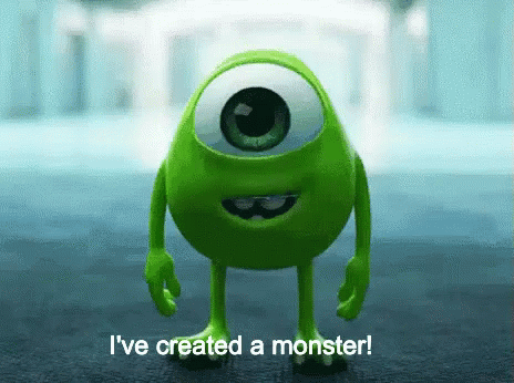 created-a-monster-ive-created-a-monster.gif