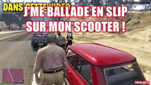 a video game scene with the words dans j me ballade en slip sur mon scooter !