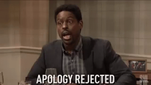 [Image: apology-rejected.gif]