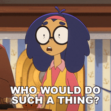 a cartoon character with glasses and blue hair says who would do such a thing