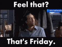 a man is sitting in a car with the words feel that that 's friday on the bottom