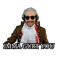 a man in a wig and sunglasses says imma gurt you on a white background
