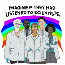imagine if they had listened to scientists epidemiologist epidemiology scientists cure