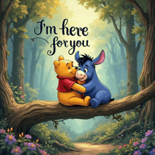 winnie the pooh and eeyore hugging on a tree branch with the words " i 'm here for you " below them
