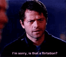 a man is saying i 'm sorry is that a flirtation .