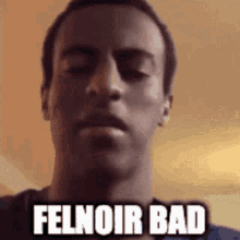 Felnoir Felnoir Bad GIF - Felnoir Felnoir Bad GIFs