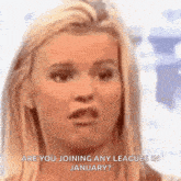 a blonde woman is asking if she is joining any leagues in january