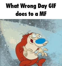 Ren And Stimpy Wrong Day Gif GIF