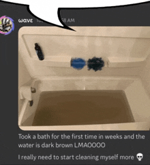 a picture of a bathtub with the words took a bath for the first time in weeks and the water is dark brown lmaoooo