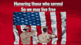 two soldiers salute in front of an american flag with the words " honoring those who served so we may live free "