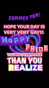 a poster that says ' summer fun hope your day is very very gay !!! happy pride you matter more than you realize '