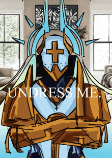 a drawing of a knight with a cross on his head and the words undress me