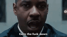 Calm The Fuck Down GIF - Calm Down Chill Out Denzel Washington GIFs