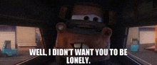 Cars 3 Tow Mater GIF - Cars 3 Tow Mater Well I Didnt Want You To Be Lonely GIFs