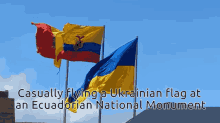 ukraine ukraine flag ecuador ecuadorian national monument casually