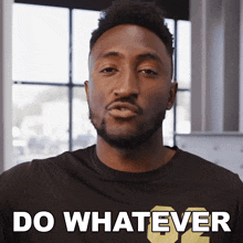 Do Whatever You Want Marques Brownlee GIF - Do Whatever You Want Marques Brownlee Do What You Like GIFs