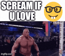 a picture of a wrestler with the words scream if u love on it