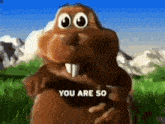 a cartoon beaver is holding a sign that says `` you are so '' in front of mountains .