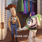 woody and buzz lightyear are standing next to each other and the words come on are visible