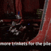 a picture of a pipe with the words " more trinkets for the pile " below it