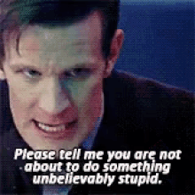 doctor who matt smith stupid idiot eleven