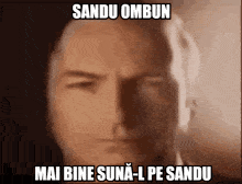 Sandu Sandu Ombun GIF - Sandu Sandu Ombun Mai Bine Suna-l Pe Sandu GIFs